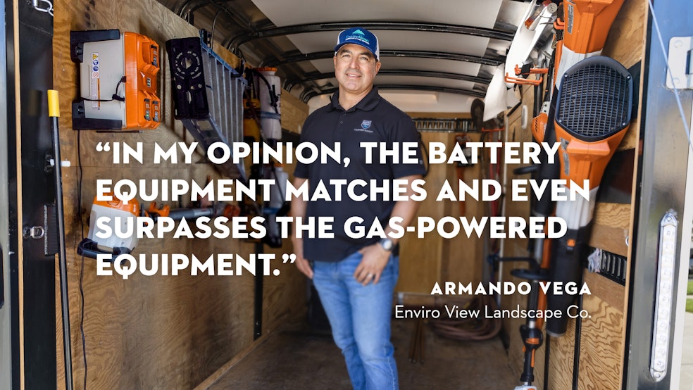 Armando Vega, EnviroView Landscape Co. "In my opinion, the battery equipment matches and even surpasses the gas-powered equipment."