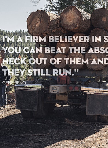 Loggers Quote Group of professional loggers around logging truck with quote from professional logger Gene Reno: I'm a firm believer in STIHL. You can beat the absolute heck out of them and they still run.