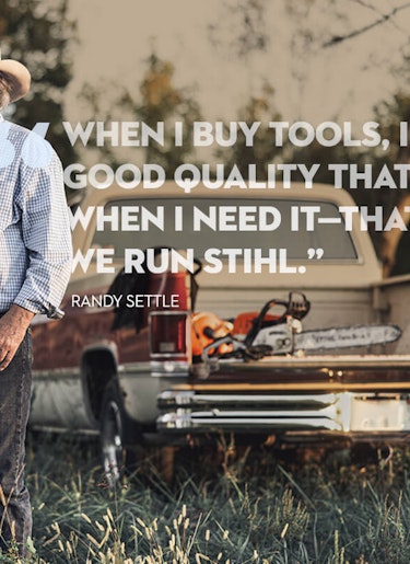 Rancher Standing in Field with Quote about STIHL Products Rancher Randy Settle with STIHL MS 271 FARM BOSS® Quote: When I buy tools, I want good quality that works when I need it—that's why we run STIHL