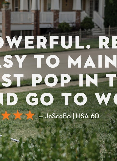 Powerful. Reliable. Easy to maintain. Just pop in the battery and get to work. -JoScoBo | HSA 60 Powerful. Reliable. Easy to maintain. Just pop in the battery and get to work. -JoScoBo | HSA 60